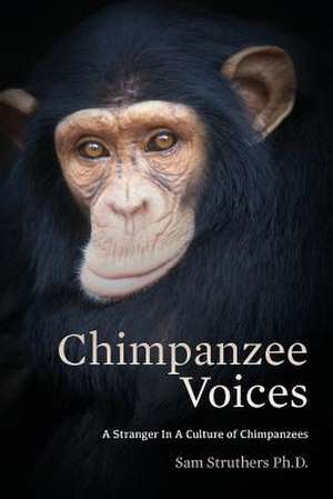 Chimpanzee Voices de Sam Struthers Ph. D.