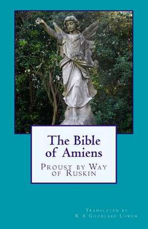 The Bible of Amiens de R. a. Goodlake Lowen