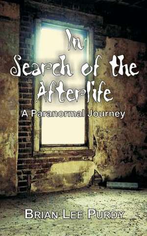 In Search of the Afterlife de Brian Lee Purdy