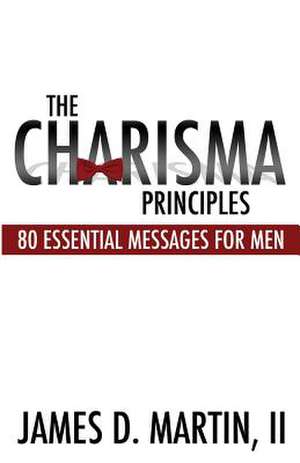 The Charisma Principles de James D. Martin II