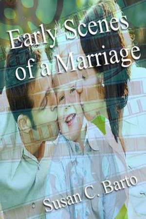 Early Scenes of a Marriage de Susan C. Barto