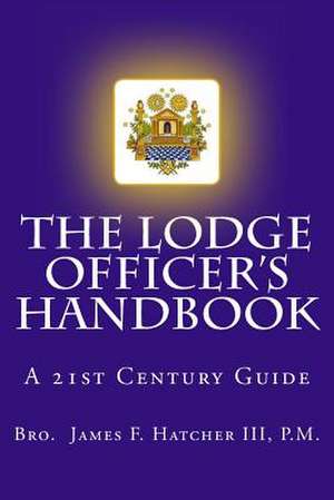 The Lodge Officer's Handbook de P. M. Bro James F. Hatcher III