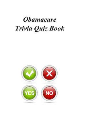 Obamacare Trivia Quiz Book de Trivia Quiz Book