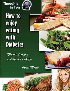 How to Enjoy Eating with Diabetes de MR James Monty