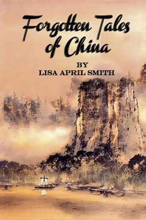 Forgotten Tales of China de Lisa April Smith