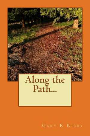 Along the Path... de Gary R. Kirby