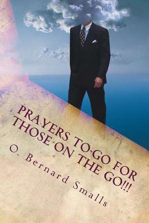 Prayers To-Go for Those on the Go!!! de O. Bernard Smalls