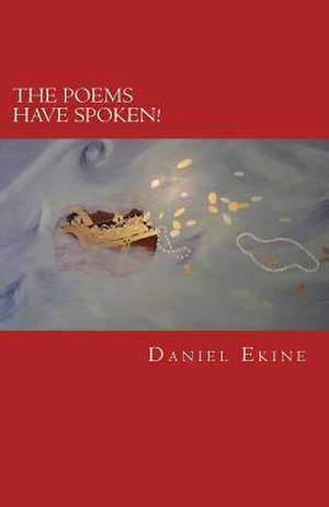 The Poems Have Spoken! de Daniel Ekine