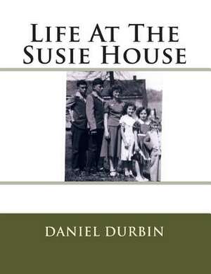 Life at the Susie House de Daniel B. Durbin