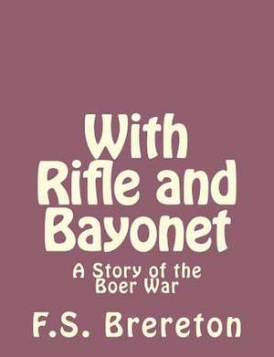 With Rifle and Bayonet de F. S. Brereton