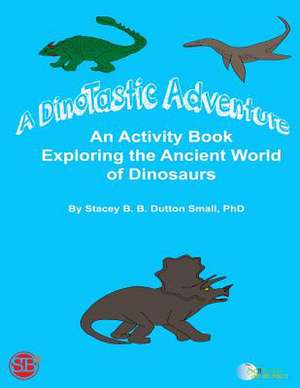 A Dinotastic Adventure de Stacey B. B. Dutton Small Phd