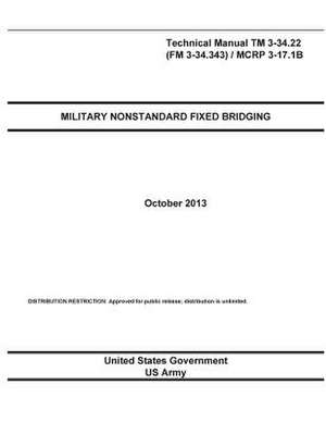 Technical Manual TM 3-34.22 (FM 3-34.343) / McRp 3-17.1b Military Nonstandard Fixed Bridging October 2013 de United States Government Us Army