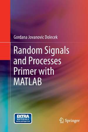 Random Signals and Processes Primer with MATLAB de Gordana Jovanovic Dolecek