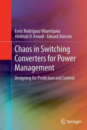 Chaos in Switching Converters for Power Management: Designing for Prediction and Control de Enric Rodríguez Vilamitjana