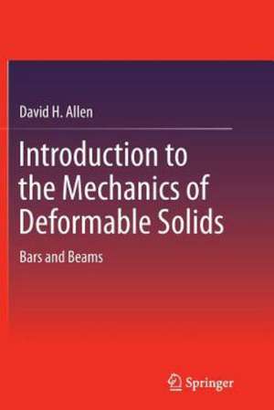 Introduction to the Mechanics of Deformable Solids: Bars and Beams de David H. Allen