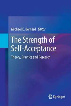 The Strength of Self-Acceptance: Theory, Practice and Research de Michael E. Bernard