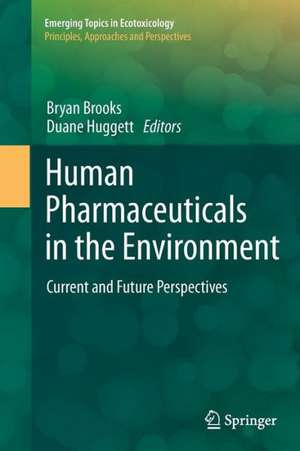 Human Pharmaceuticals in the Environment: Current and Future Perspectives de Bryan W. Brooks