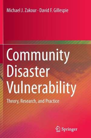 Community Disaster Vulnerability: Theory, Research, and Practice de Michael J. Zakour