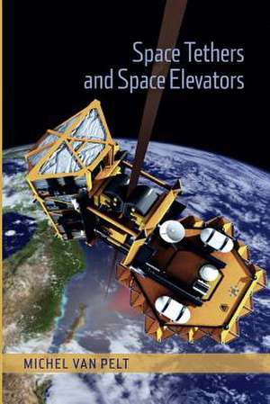 Space Tethers and Space Elevators de Michel van Pelt