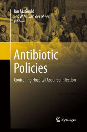 Antibiotic Policies: Controlling Hospital Acquired Infection de Ian M. Gould