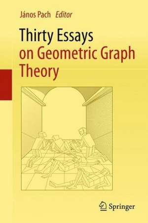 Thirty Essays on Geometric Graph Theory de János Pach