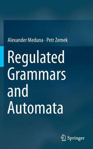 Regulated Grammars and Automata de Alexander Meduna