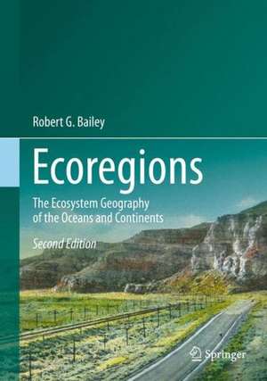 Ecoregions: The Ecosystem Geography of the Oceans and Continents de Robert G. Bailey