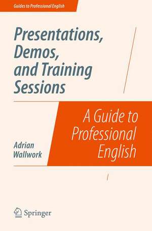 Presentations, Demos, and Training Sessions: A Guide to Professional English de Adrian Wallwork