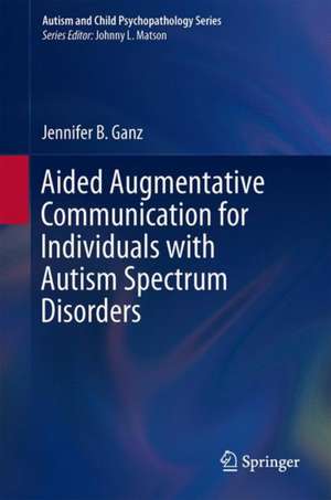 Aided Augmentative Communication for Individuals with Autism Spectrum Disorders de Jennifer B. Ganz