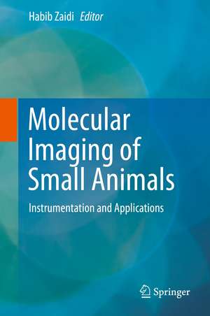 Molecular Imaging of Small Animals: Instrumentation and Applications de Habib Zaidi