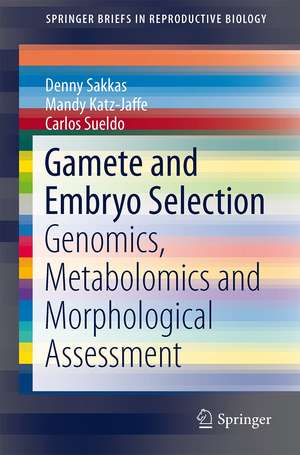 Gamete and Embryo Selection: Genomics, Metabolomics and Morphological Assessment de Denny Sakkas