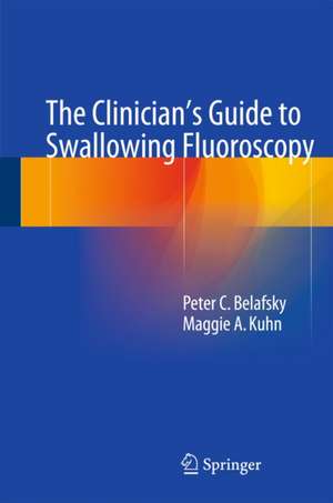 The Clinician's Guide to Swallowing Fluoroscopy de Peter C. Belafsky