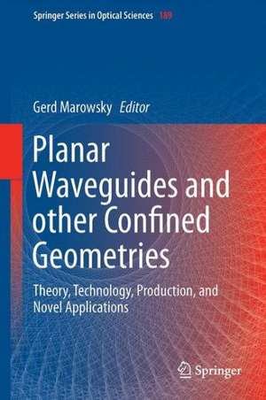 Planar Waveguides and other Confined Geometries: Theory, Technology, Production, and Novel Applications de Gerd Marowsky