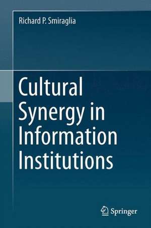 Cultural Synergy in Information Institutions de Richard P. Smiraglia