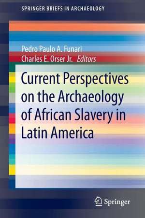 Current Perspectives on the Archaeology of African Slavery in Latin America de Pedro Paulo A. Funari