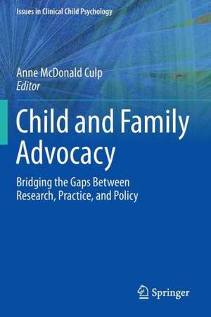 Child and Family Advocacy: Bridging the Gaps Between Research, Practice, and Policy de Anne McDonald Culp