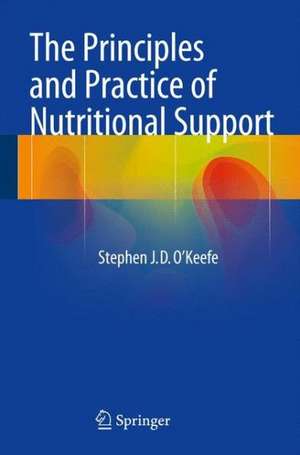 The Principles and Practice of Nutritional Support de Stephen J.D. O'Keefe