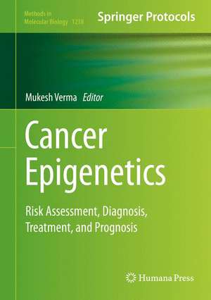 Cancer Epigenetics: Risk Assessment, Diagnosis, Treatment, and Prognosis de Mukesh Verma