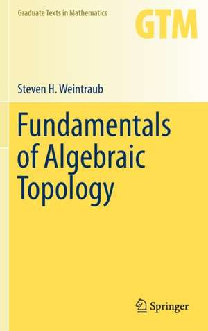 Fundamentals of Algebraic Topology de Steven H. Weintraub