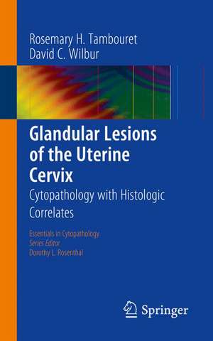 Glandular Lesions of the Uterine Cervix: Cytopathology with Histologic Correlates de Rosemary H. Tambouret