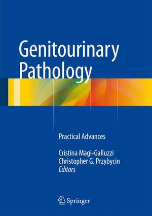 Genitourinary Pathology: Practical Advances de Cristina Magi-Galluzzi