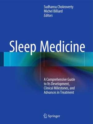 Sleep Medicine: A Comprehensive Guide to Its Development, Clinical Milestones, and Advances in Treatment de Sudhansu Chokroverty