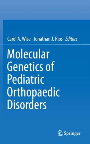 Molecular Genetics of Pediatric Orthopaedic Disorders de Carol A. Wise