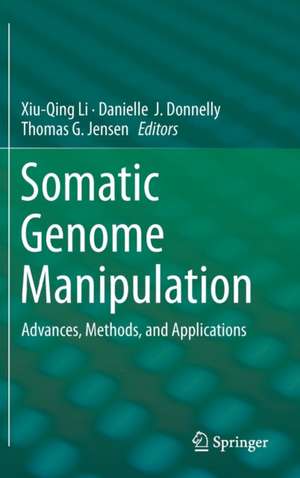 Somatic Genome Manipulation: Advances, Methods, and Applications de Xiu-Qing Li