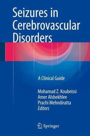 Seizures in Cerebrovascular Disorders: A Clinical Guide de Mohamad Z. Koubeissi