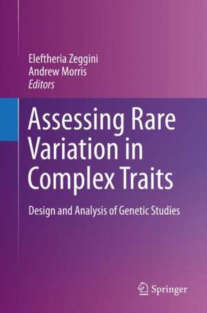 Assessing Rare Variation in Complex Traits: Design and Analysis of Genetic Studies de Eleftheria Zeggini