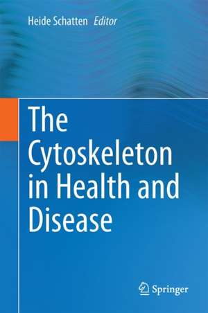 The Cytoskeleton in Health and Disease de Heide Schatten