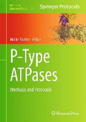 P-Type ATPases: Methods and Protocols de Maike Bublitz