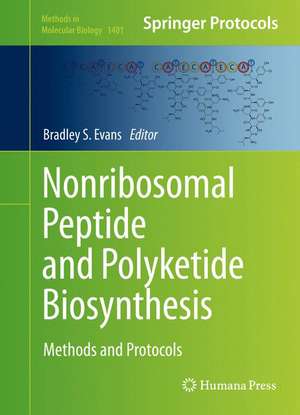 Nonribosomal Peptide and Polyketide Biosynthesis: Methods and Protocols de Bradley Evans