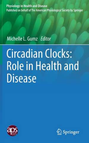 Circadian Clocks: Role in Health and Disease de Michelle L. Gumz